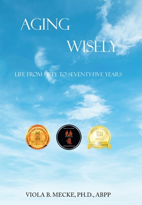 Aging Wisely: Life from Fifty to Seventy-Five Years Cover Image