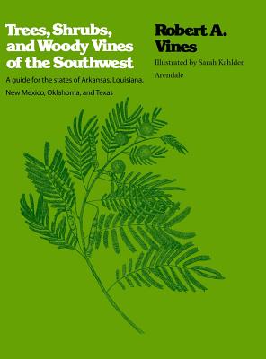 Trees, Shrubs, and Woody Vines of the Southwest By Robert a. Vines, Sarah Kahlden Arendale (Illustrator) Cover Image