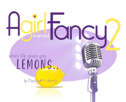 A Girl Named Fancy 2: When Life Gives You Lemons.. Cover Image