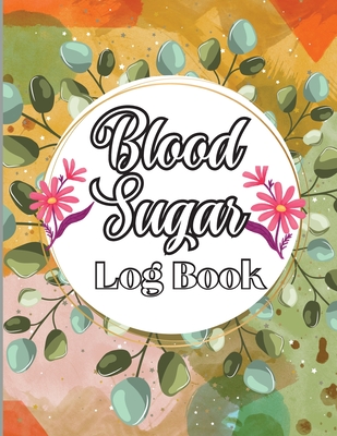 Blood Sugar Log Book: Weekly Blood Sugar Level Monitoring, Diabetes Journal Diary & Log Book, Blood Sugar Tracker, Daily Diabetic Glucose Tr Cover Image