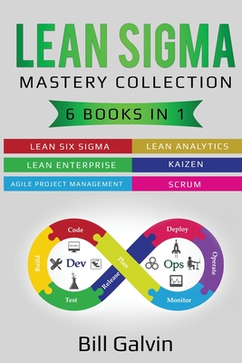 Lean Sigma Mastery Collection: 6 Books in 1: Lean Six Sigma, Lean Analytics, Lean Enterprise, Agile Project Management, KAIZEN, SCRUM Cover Image