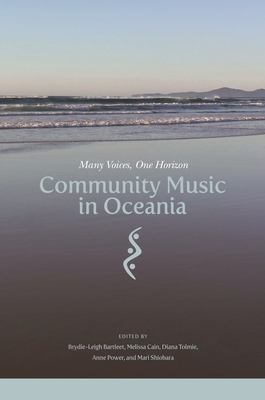 Community Music in Oceania: Many Voices, One Horizon By Brydie-Leigh Bartleet (Editor), Melissa Cain (Editor), Diana Tolmie (Editor) Cover Image