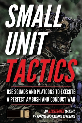 Small Unit Tactics: An Illustrated Manual By Matthew Luke Cover Image