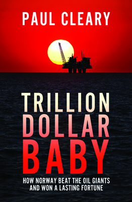 Trillion Dollar Baby: How Norway Beat the Oil Giants and Won a Lasting Fortune Cover Image