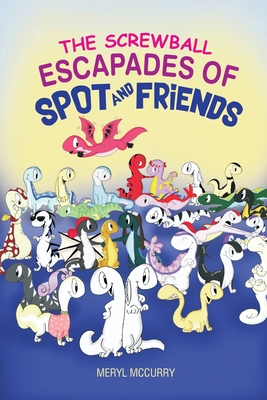 The Screwball Escapades of Spot and Friends Cover Image