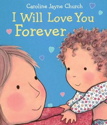 I Will Love You Forever By Caroline Jayne Church, Caroline Jayne Church (Illustrator) Cover Image