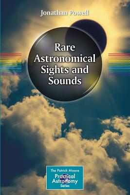 Rare Astronomical Sights and Sounds (Patrick Moore Practical Astronomy)