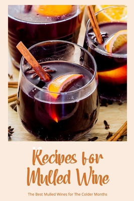 Recipes for Mulled Wine: The Best Mulled Wines for The Colder Months