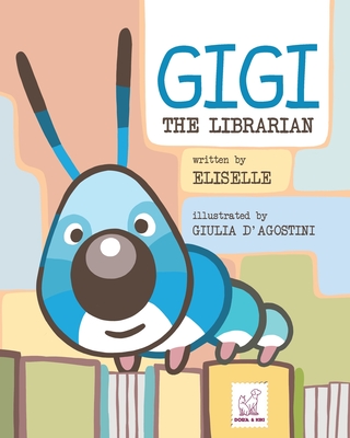 Gigi: The Librarian By Elisa Eliselle, Giulia D'Agostini (Illustrator) Cover Image