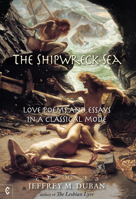 The Shipwreck Sea: Love Poems and Essays in a Classical Mode By Jeffrey M. Duban Cover Image