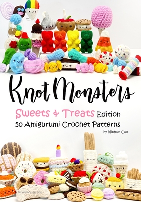 Knotmonsters: Sweet and Treats edition: 50 Amigurumi Crochet Patterns Cover Image