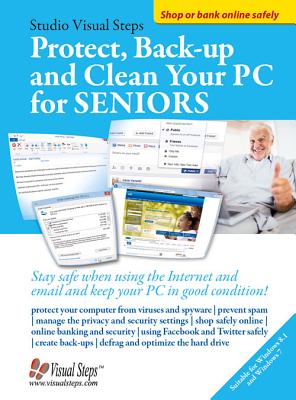 Protect, Backup and Clean Your PC for Seniors: Stay Safe When Using the Internet and Email and Keep Your PC in Good Condition! (Computer Books for Seniors series)