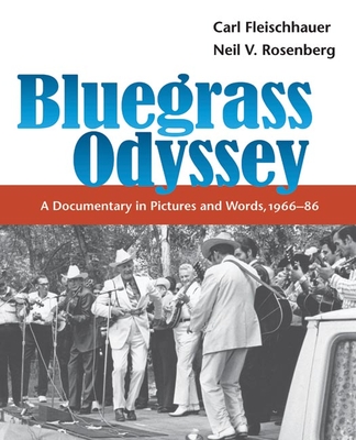 Bluegrass Odyssey: A Documentary in Pictures and Words, 1966-86 (Music in American Life) By Carl Fleischhauer Cover Image