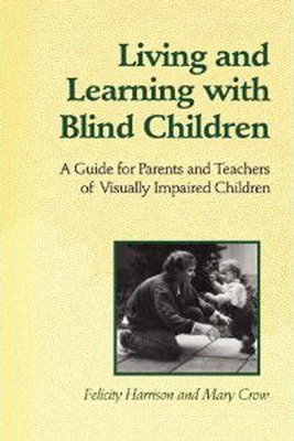 Living and Learning with Blind Children: A Guide for Parents and Teachers of Visually Impaired Children (Heritage) Cover Image