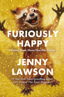 Cover Image for Furiously Happy: A Funny Book About Horrible Things