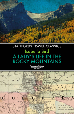 A Lady's Life in the Rocky Mountains (Stanfords Travel Classics)