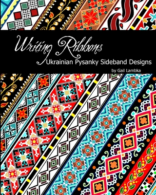 Writing Ribbons: Ukrainian Pysanky SIdeband Designs Cover Image