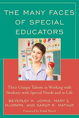 The Many Faces of Special Education: Their Unique Talents in Working with Students with Special Needs and in Life By Beverley H. Johns, Mary Z. McGrath, Sarup R. Mathur Cover Image