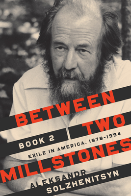 Between Two Millstones, Book 2: Exile in America, 1978-1994 (Center for Ethics and Culture Solzhenitsyn) By Aleksandr Solzhenitsyn, Clare Kitson (Translator), Melanie Moore (Translator) Cover Image