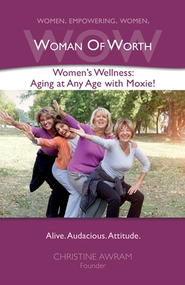 WOW Woman of Worth: Women's Wellness - Aging at Any Age with Moxie! Cover Image