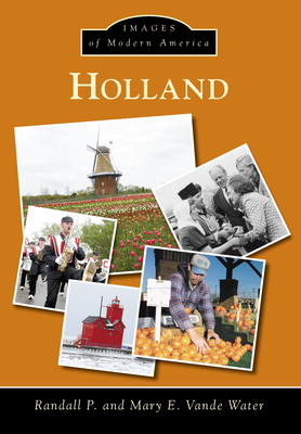 Holland (Images of Modern America) By Randall P. Vande Water Cover Image
