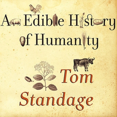 An Edible History of Humanity By Tom Standage, George K. Wilson (Read by) Cover Image
