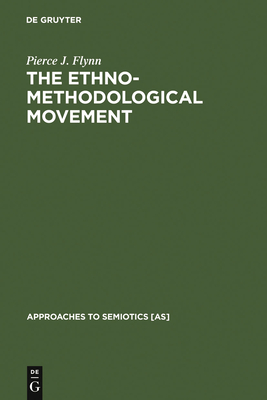 The Ethnomethodological Movement (Approaches to Semiotics [As] #95)