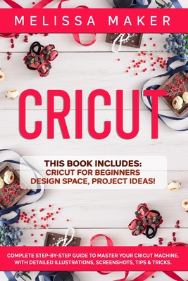 Cricut: This Book Includes: Cricut For Beginners + Design Space +