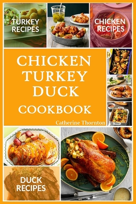 Cover for Chicken Turkey Duck Cookbook: Awesome Yummy Easy Chicken, Turkey And Duck Recipes For Dinner, For Supper, For Any Occasion