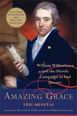 Amazing Grace: William Wilberforce and the Heroic Campaign to End Slavery By Eric Metaxas Cover Image