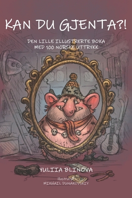 Kan Du Gjenta?!: Den Lille Illustrerte Boka Med 100 Norske Uttrykk Cover Image