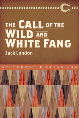 The Call of the Wild and White Fang (Clydesdale Classics) By Jack London Cover Image