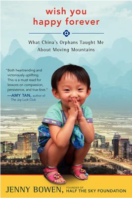 Wish You Happy Forever: What China's Orphans Taught Me About Moving Mountains By Jenny Bowen Cover Image