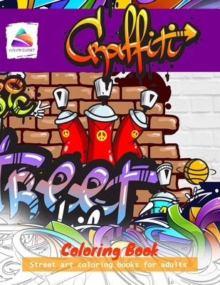 Graffiti Coloring Book: Street art coloring books for adults By Color Closet Cover Image