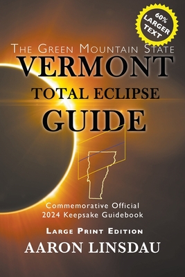Vermont Total Eclipse Guide (LARGE PRINT): Official Commemorative 2024 Keepsake Guidebook By Aaron Linsdau Cover Image