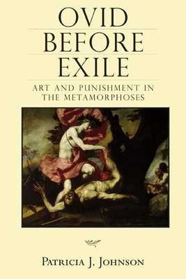 Ovid before Exile: Art and Punishment in the Metamorphoses (Wisconsin Studies in Classics) Cover Image