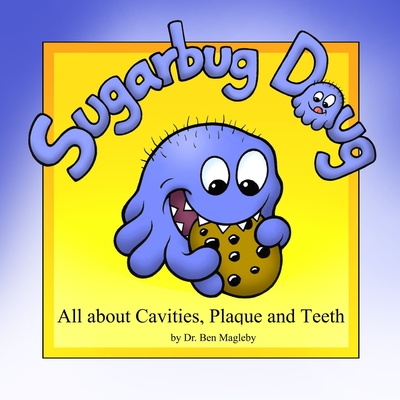 Sugarbug Doug: All About Cavities, Plaque, and Teeth By Ben Magleby Cover Image