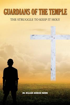 Guardians of the Temple: The Struggle to keep it Holy By William Derrick Moore Cover Image