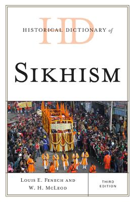Historical Dictionary of Sikhism, Third Edition (Historical Dictionaries of Religions) By Louis E. Fenech, W. H. McLeod Cover Image
