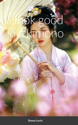 ...look good in a kimono By Simon Levin Cover Image