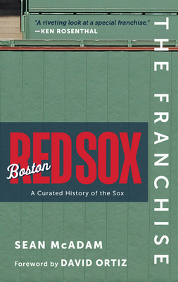 The Franchise: Boston Red Sox: A Curated History of the Red Sox By Sean McAdam Cover Image