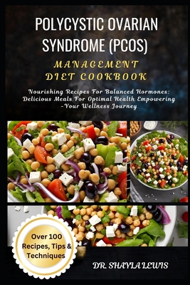 Polycystic Ovarian Syndrome (Pcos) Management Diet Cookbook: Nourishing Recipes For Balanced Hormones: Delicious Meals For Optimal Health Empowering - By Shayla Lewis Cover Image