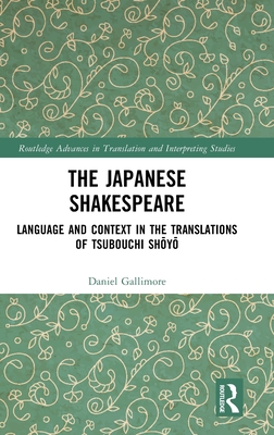 The Japanese Shakespeare: Language and Context in the Translations of Tsubouchi Shōyō (Routledge Advances in Translation and Interpreting Studies) Cover Image