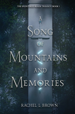 A Song of Mountains and Memories (The Splintered Blade Trilogy #1)