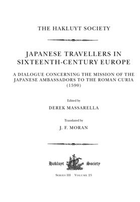Japanese Travellers in Sixteenth-Century Europe: A Dialogue Concerning the Mission of the Japanese Ambassadors to the Roman Curia (1590) (Hakluyt Society)
