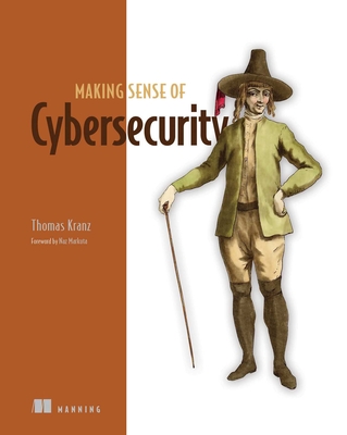 Making Sense of Cybersecurity By Thomas Kranz Cover Image