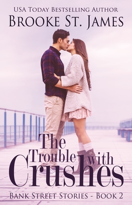 The Trouble with Crushes By Brooke St James Cover Image