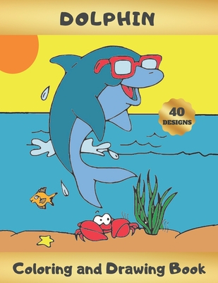Dolphin Coloring and Drawing Book: Activity Book for Kids Ages 4-8