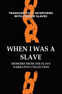 When I Was a Slave: Memoirs from the Slave Narrative Collection Cover Image