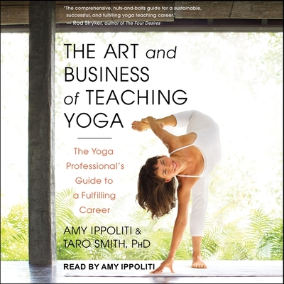 The Art and Business of Teaching Yoga Lib/E: The Yoga Professional's Guide to a Fulfilling Career Cover Image